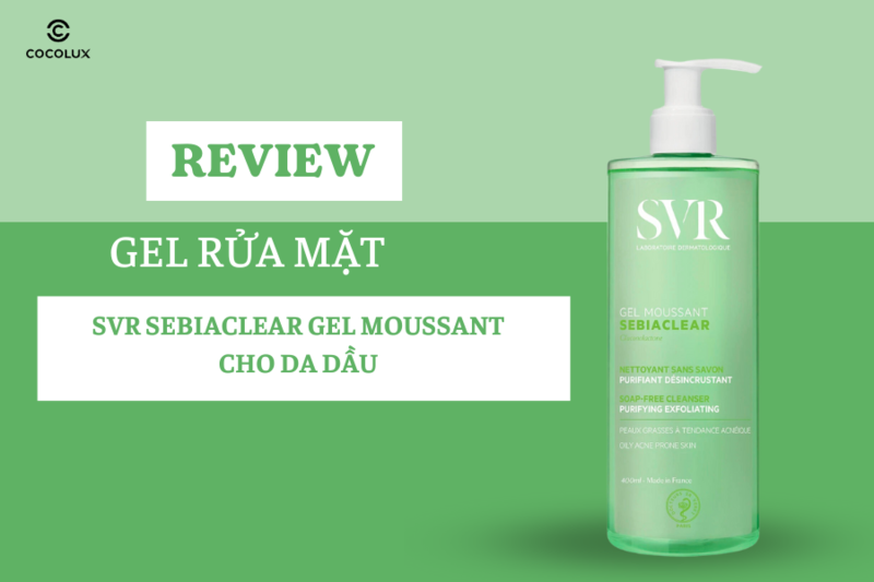 Review Gel Rửa Mặt SVR Sebiaclear Gel Moussant Cho Da Dầu