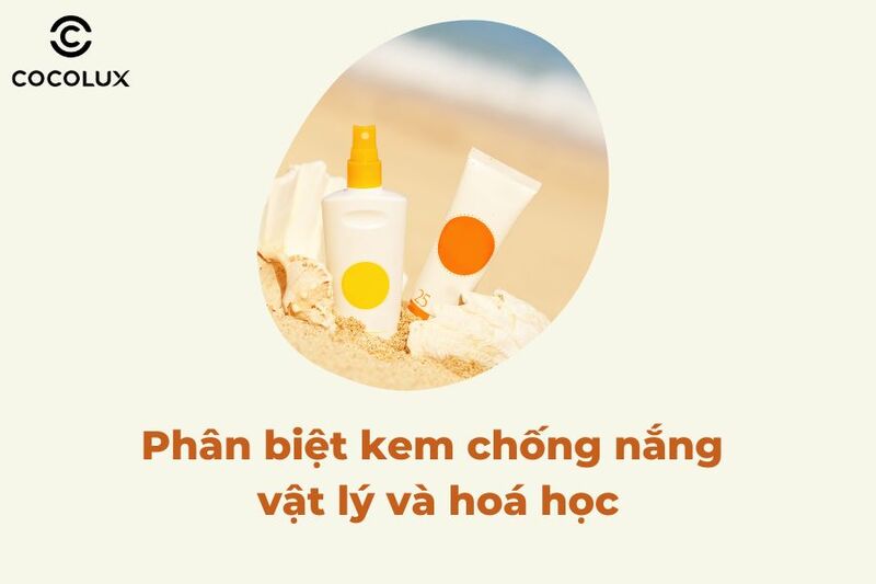 Phân biệt kem chống nắng vật lý và hoá học