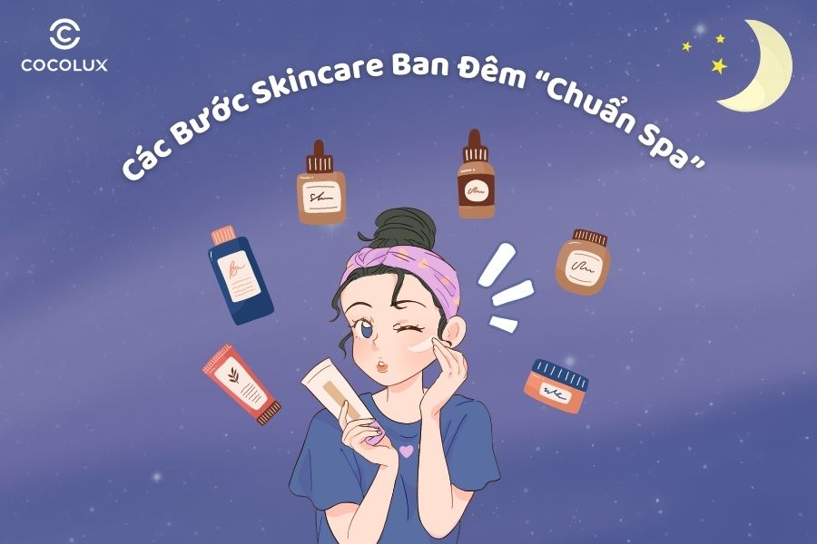​​​​​​6 Bước Skincare Ban Đêm “Chuẩn Spa” Tại Nhà - Cocolux