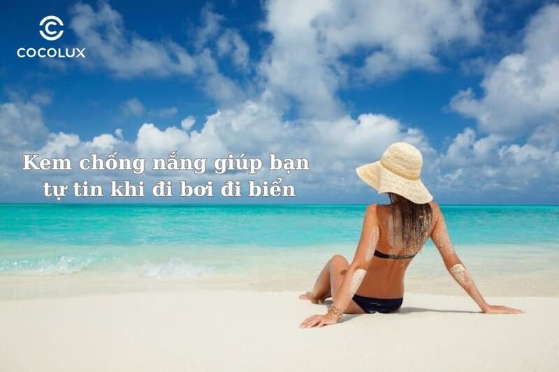 Kem chống nắng bảo vệ da khi đi bơi, đi biển