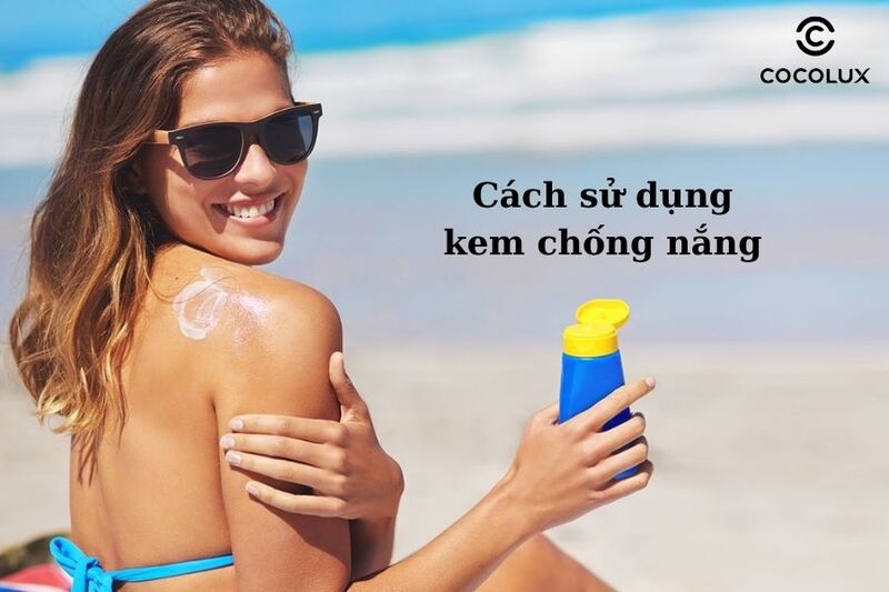 Cách sử dụng kem chống nắng