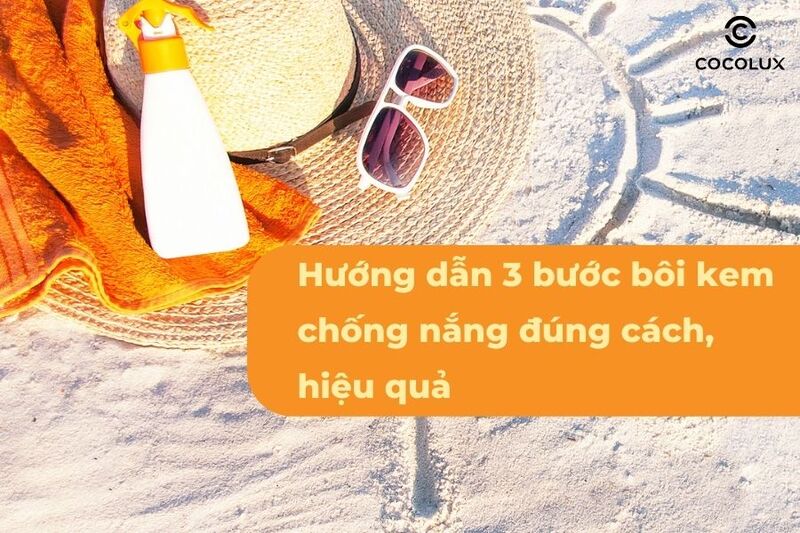 3 bước bôi kem chống nắng đúng cách, hiệu quả
