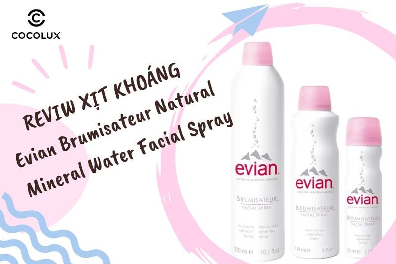 Review xịt khoáng Evian được ưa chuộng nhất trên thị trường hiện nay