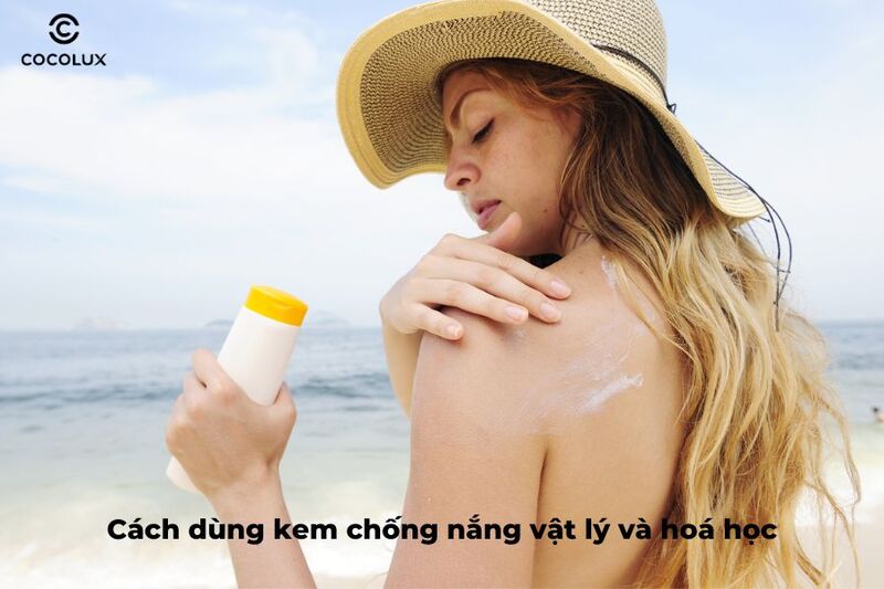 Cách dùng kem chống nắng vật lý và hoá học