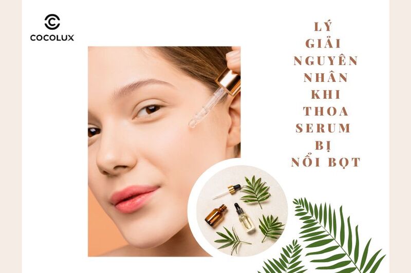 Lý giải nguyên nhân khi thoa serum bị nổi bọt