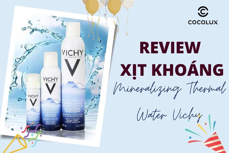 Review tất tần tật về xịt khoáng Vichy Mineralizing Thermal Water