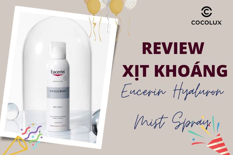 Review xịt khoáng Eucerin Hyaluron Mist Spray “must have item”