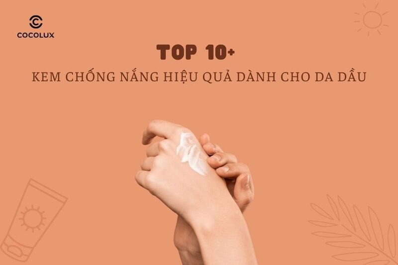 Top 10+ kem chống nắng hiệu quả dành cho da dầu