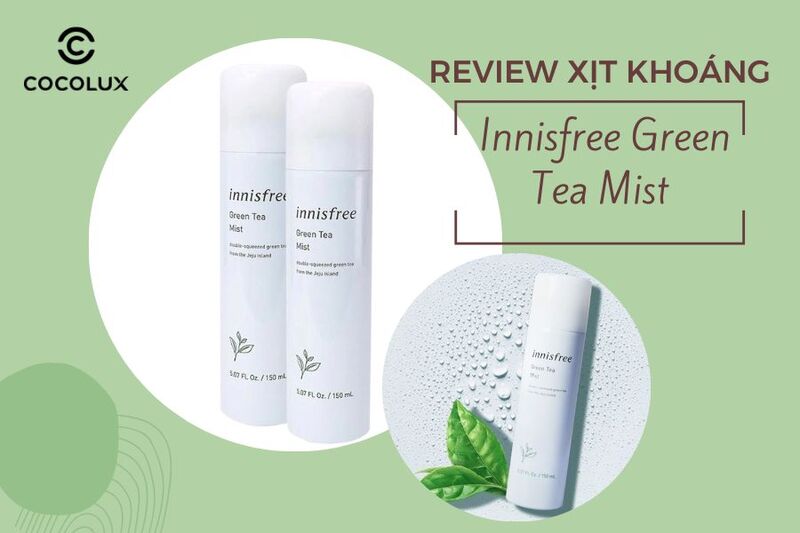 Review xịt khoáng trà xanh Innisfree tốt ra sao mà “hot rần rần”