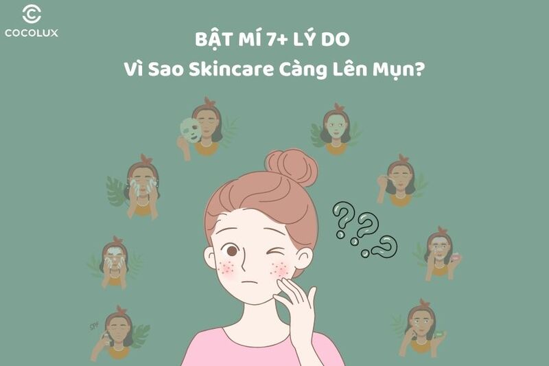 Bật mí 7+ lý do vì sao skincare càng lên mụn?