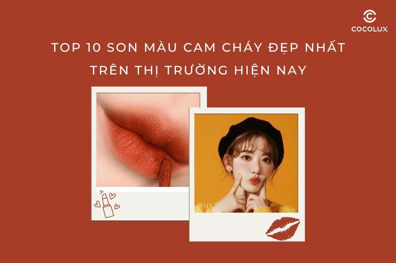 Top 10 son màu cam cháy đẹp nhất trên thị trường hiện nay