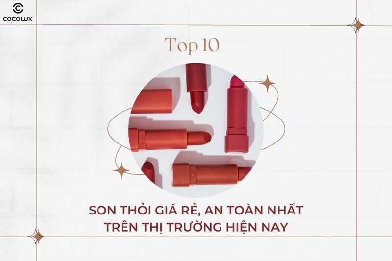 Top 10 son thỏi giá rẻ, an toàn nhất trên thị trường hiện nay