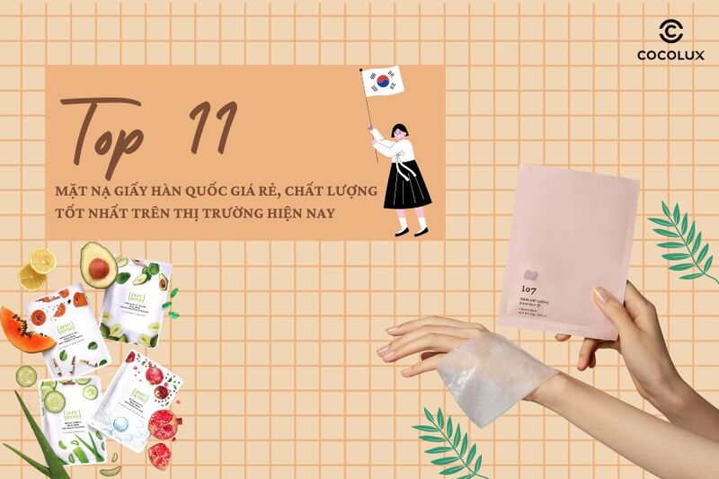 Top 11 mặt nạ giấy Hàn Quốc giá rẻ, chất lượng tốt nhất trên thị trường hiện nay