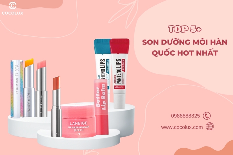 Top 5+ Son dưỡng Hàn Quốc xịn sò được lòng chị em nhất
