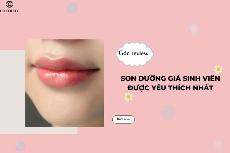 Khám phá 10+ son dưỡng giá sinh viên chân ái, chiếm lượt bán khủng nhất