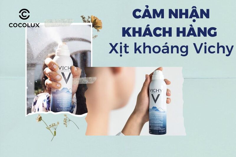 Cảm nhận khách hàng về xịt khoáng Vichy Mineralizing Thermal Water