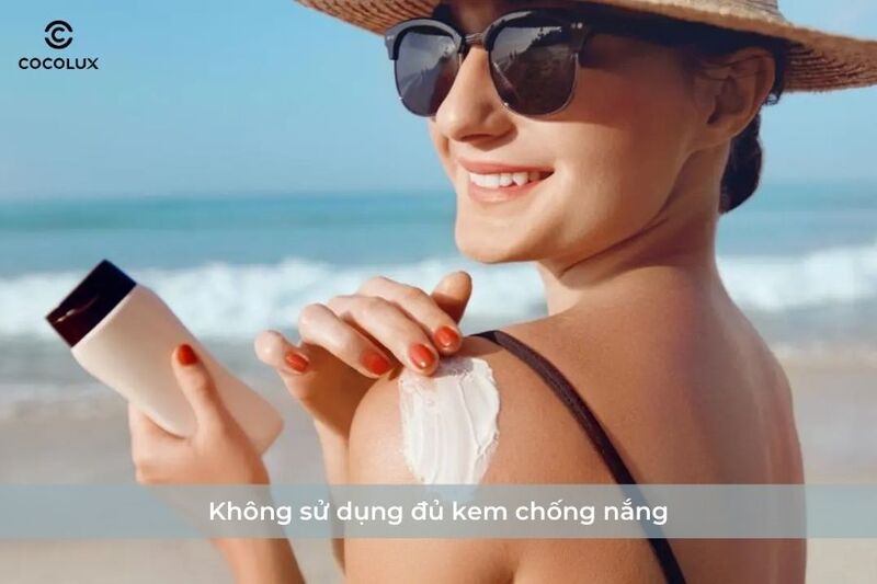 Không sử dụng đủ kem chống nắng