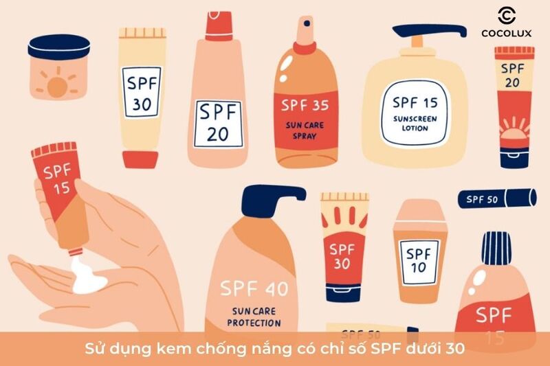 Sử dụng kem chống nắng có chỉ số SPF dưới 30
