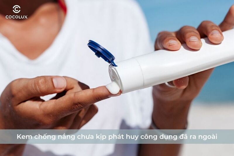 Kem chống nắng chưa kịp phát huy công dụng đã ra ngoài