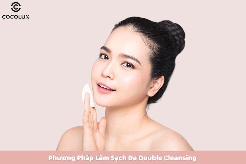 Phương pháp làm sạch da Double Cleansing 