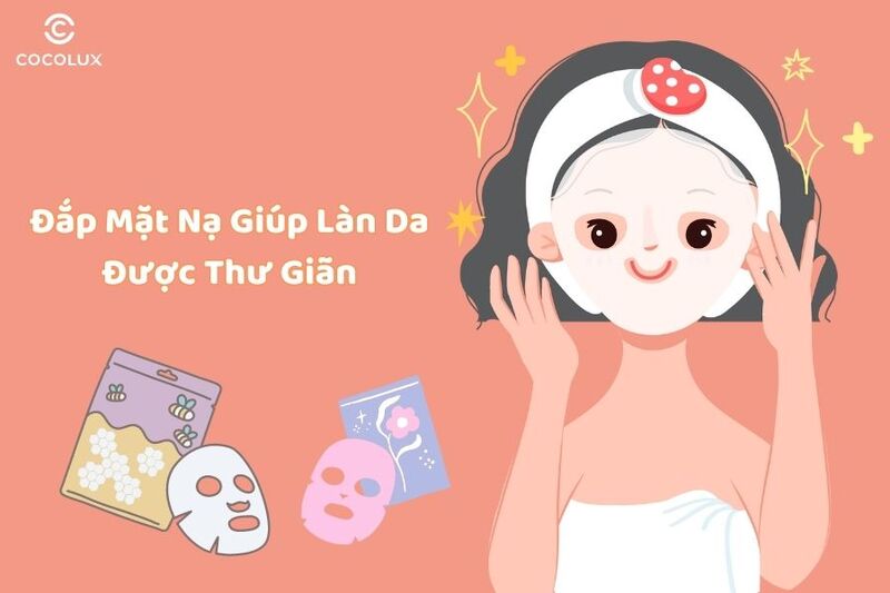 Đắp mặt nạ gi&uacute;p thư gi&atilde;n l&agrave;n da