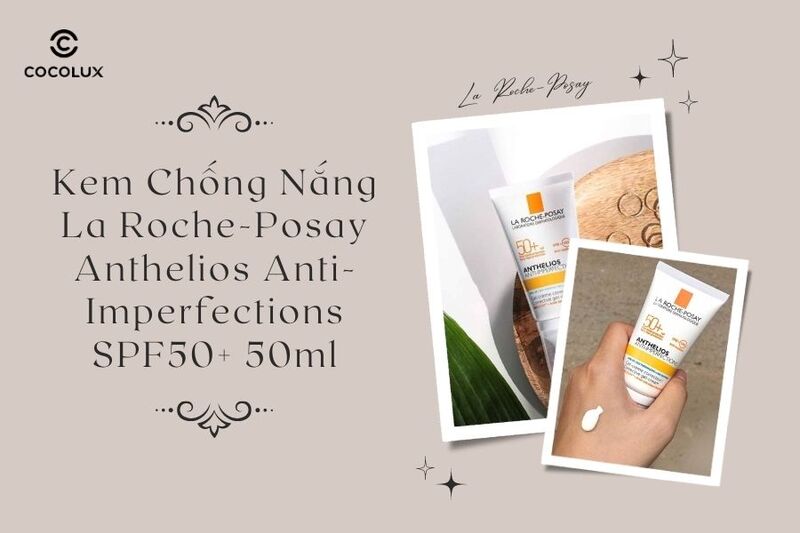Kem Chống Nắng La Roche-Posay Anthelios Anti-Imperfections SPF50+ Dành Cho Da Dầu Dễ Nổi Mụn 50ml