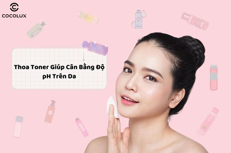 thoa toner c&acirc;n bằng độ pH tr&ecirc;n da