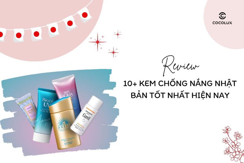 10+ kem chống nắng Nhật Bản tốt nhất hiện nay