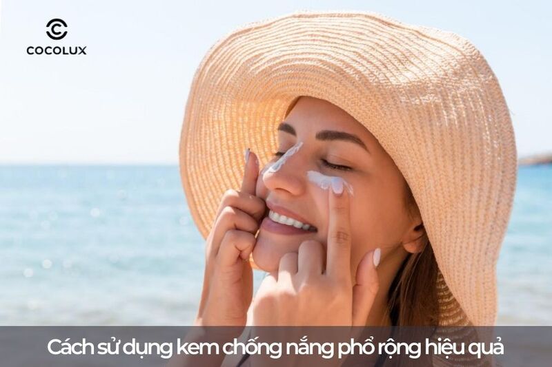 Cách sử dụng kem chống nắng phổ rộng hiệu quả