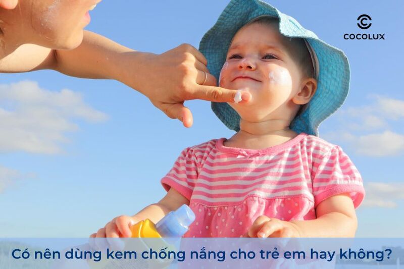 Có nên dùng kem chống nắng cho trẻ em hay không?