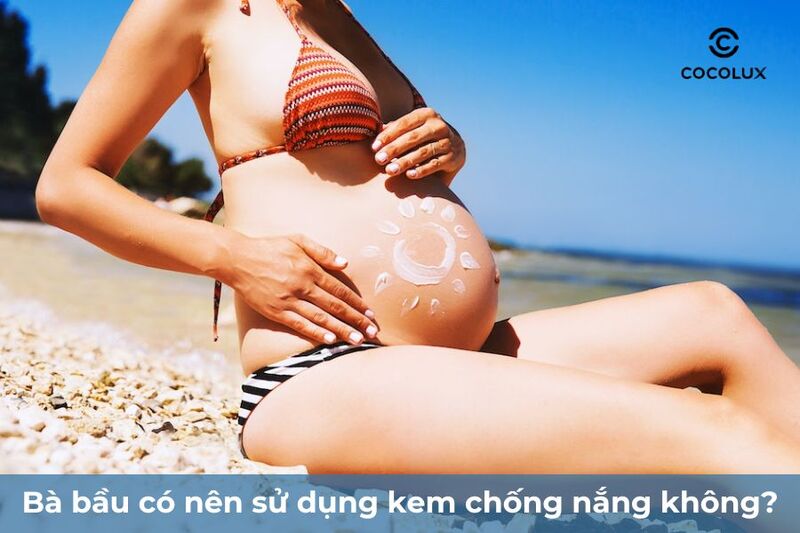 Bà bầu có nên sử dụng kem chống nắng không?