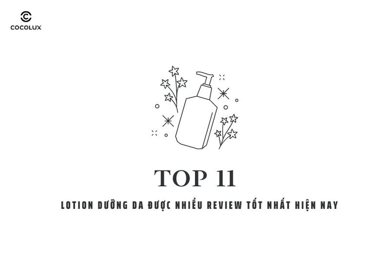 Top 11 lotion dưỡng da được nhiều review tốt nhất hiện nay