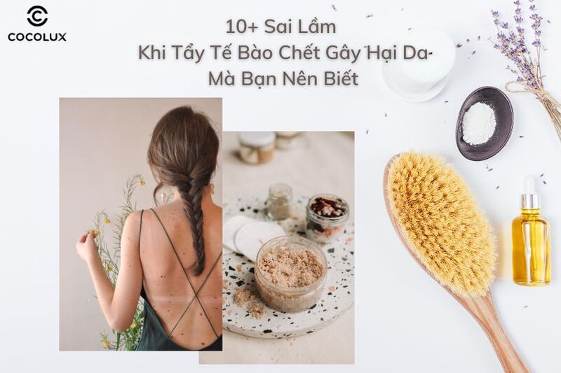 Sai lầm khi tẩy tế b&agrave;o chết g&acirc;y hại da