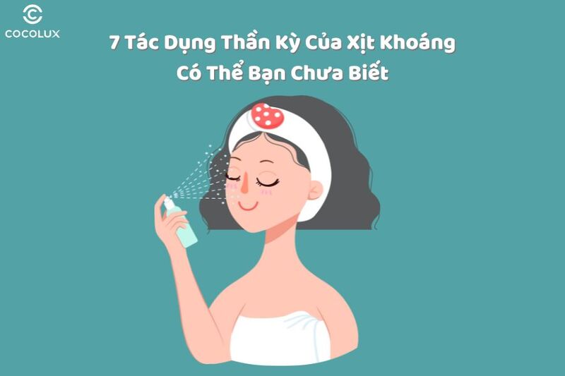 7 tác dụng của xịt khoáng mà bạn có thể chưa biết