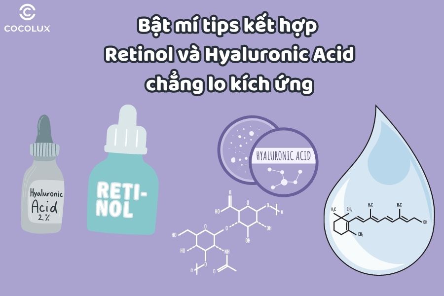 Bật mí tips kết hợp Retinol và Hyaluronic Acid chẳng lo kích ứng