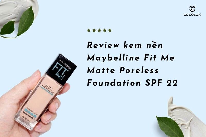 Review kem nền Maybelline Fit Me Matte Poreless Foundation SPF 22
