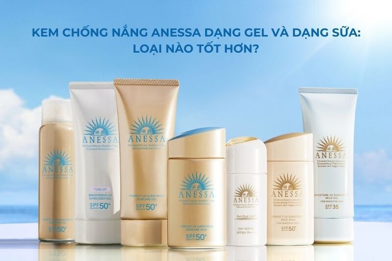 Kem chống nắng Anessa dạng gel và dạng sữa: loại nào tốt hơn?