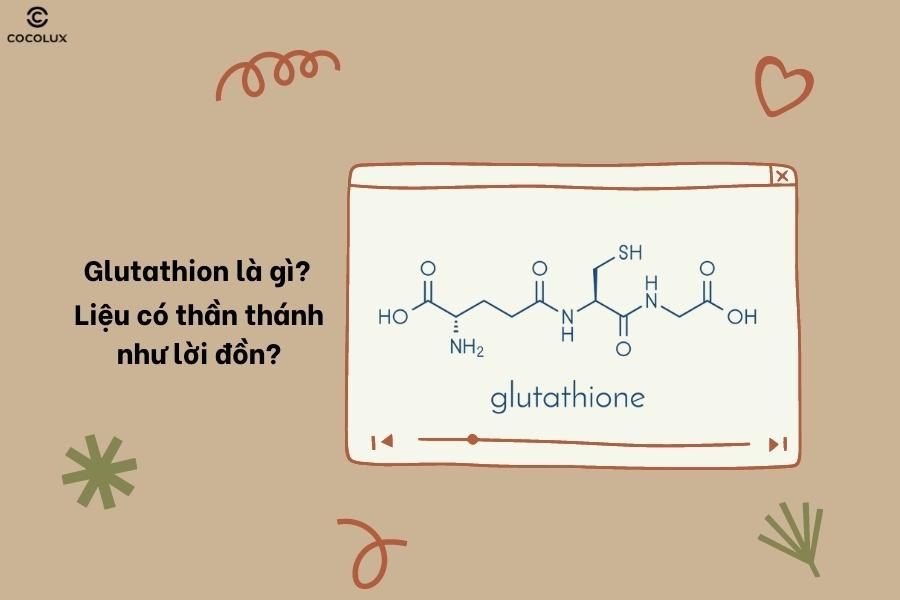 Glutathion là gì? BẬT MÍ hiệu quả của Glutathion trong dưỡng da