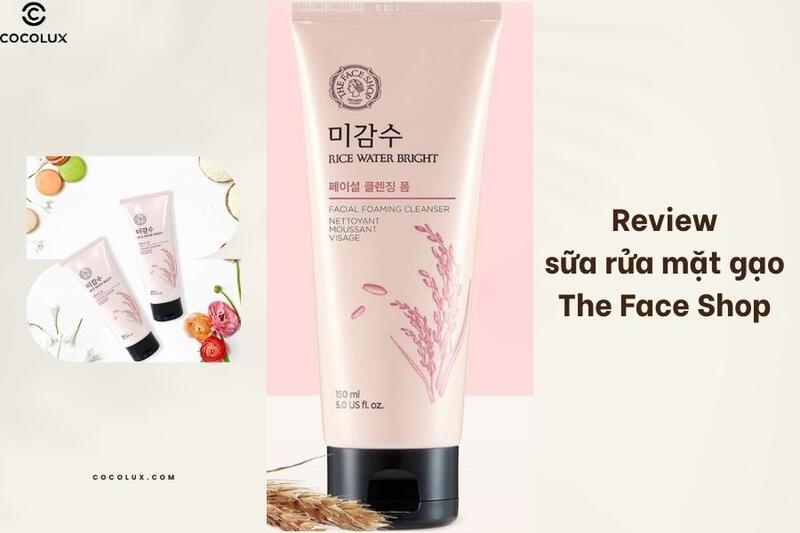Review sữa rửa mặt gạo The Face Shop dưỡng sáng da hiệu quả