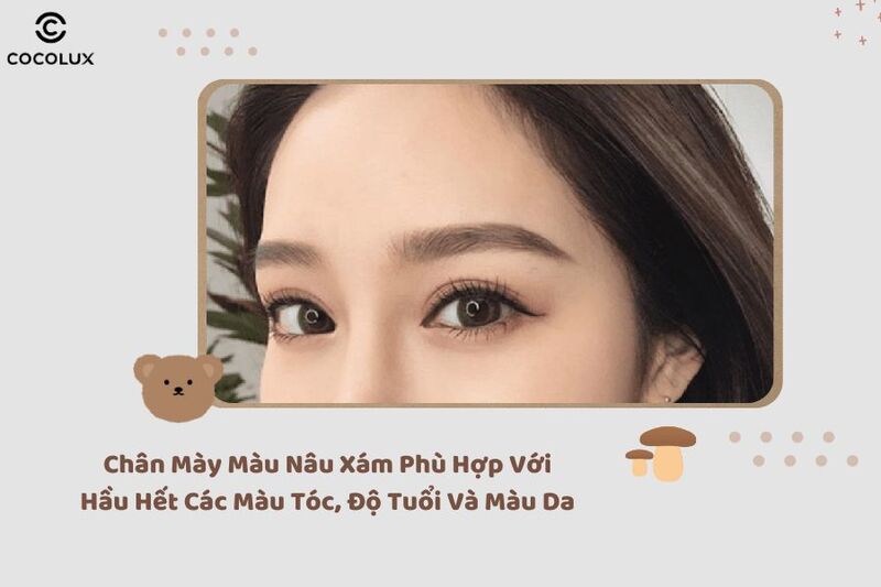 Chân mày nâu xám phù hợp với hầu hết các màu tóc khác nhau