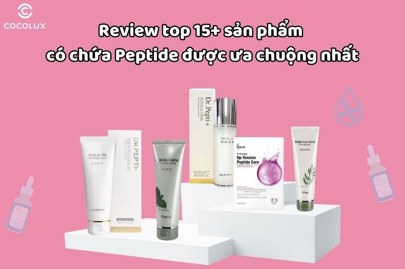 Review top 15+ sản phẩm có chứa peptide được ưa chuộng nhất