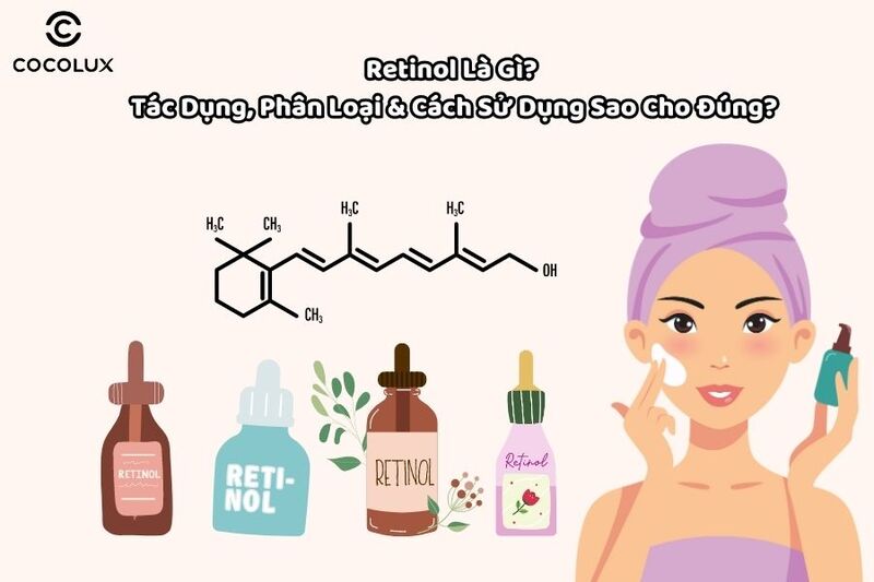 Retinol là gì? Tác dụng, phân loại và cách sử dụng sao cho đúng?