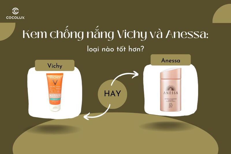 Kem ch&ocirc;́ng nắng Vichy và Anessa: Loại nào t&ocirc;́t hơn?