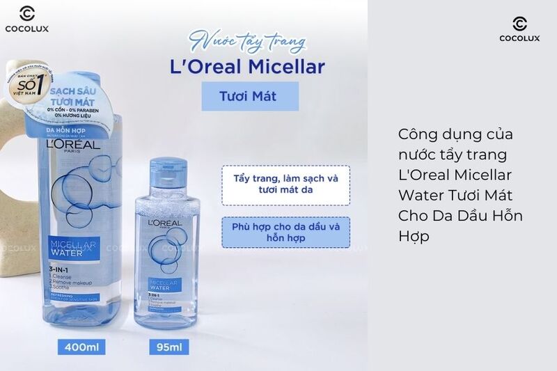 Công dụng của Nước Tẩy Trang L'Oreal Micellar Water Tươi Mát Cho Da Dầu Hỗn Hợp