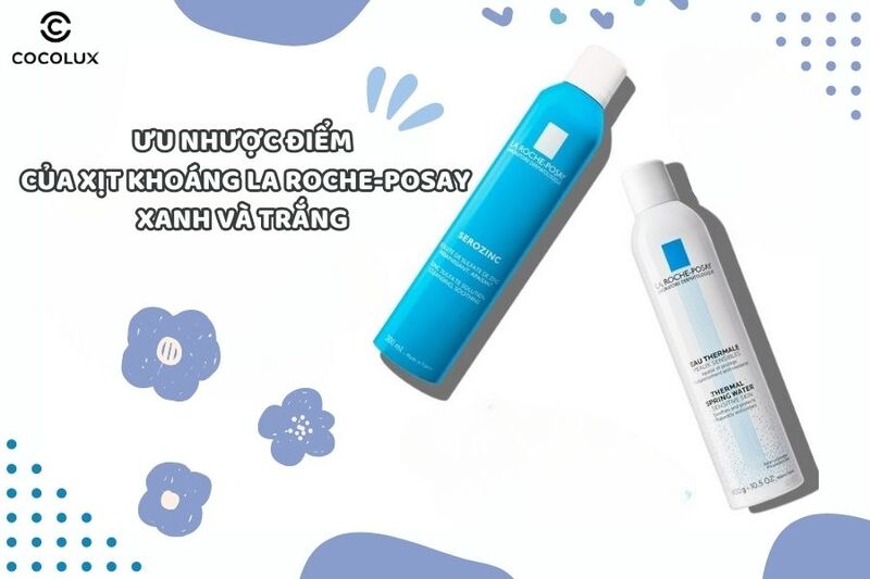 Tìm hiểu ưu nhược điểm xịt khoáng La Roche-Posay xanh và trắng