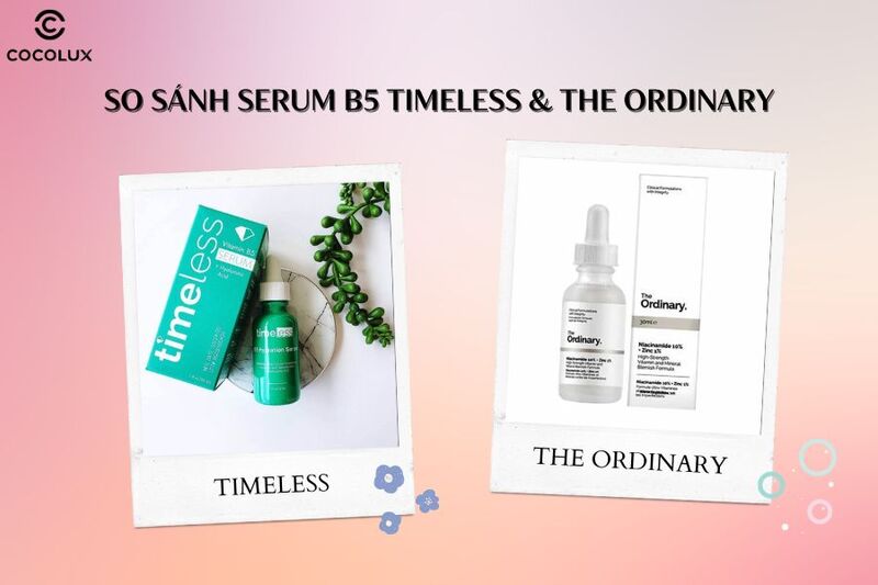 So Sánh Serum B5 Timeless Và The Ordinary Loại Nào Tốt Hơn 5280