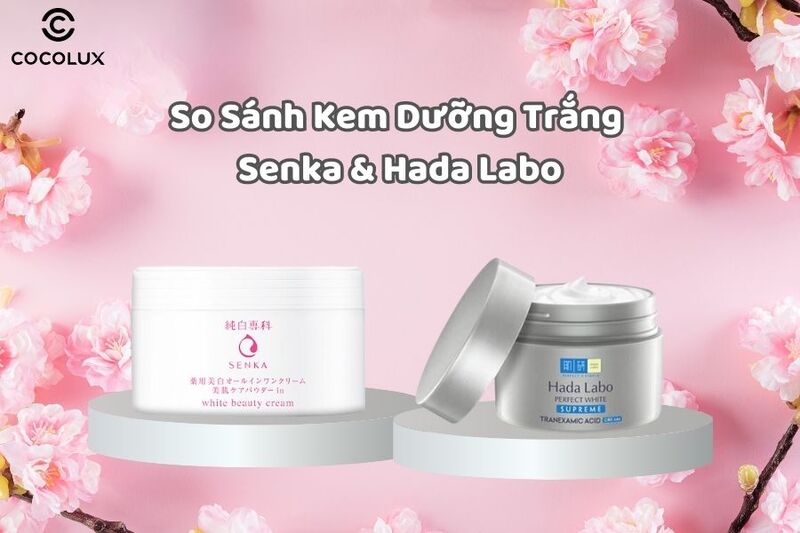 So s&aacute;nh kem dưỡng trắng Senka v&agrave; Hada Labo loại n&agrave;o tốt hơn?