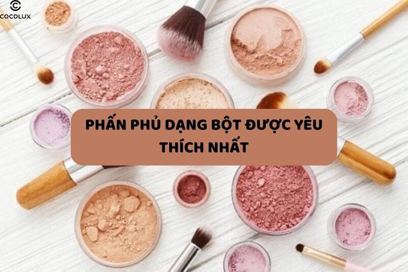 Review 8 dòng phấn phủ dạng bột được yêu thích nhất hiện nay