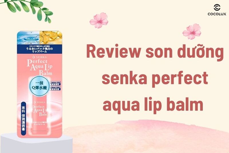 Review Son Dưỡng Senka Perfect Aqua Lip Balm