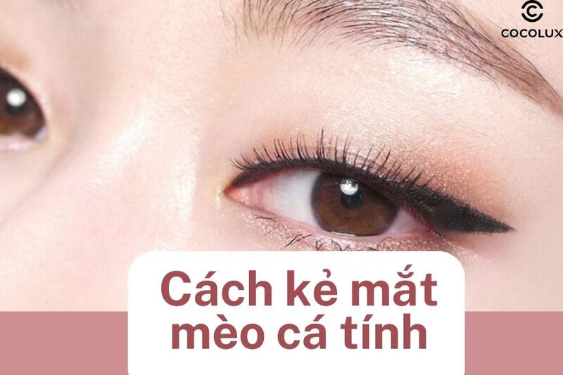 Cách kẻ mắt mèo cá tính, hiện đại được yêu thích nhất hiện nay